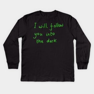 I will follow you into the dark Kids Long Sleeve T-Shirt